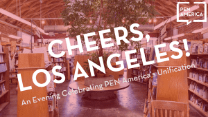 Cheers, Los Angeles! An Evening Celebrating PEN America's Unification event graphic