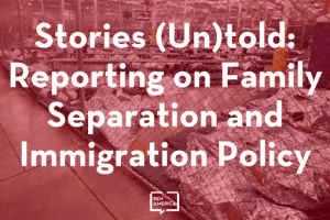 Stories (Un)told Reporting On Family Separation And Immigration Policy Lily Philpott