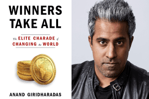 cover of Winners Take All and headshot of Anand Giridharadas
