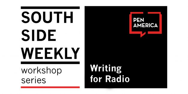 South Side Weekly Workshop Series: Writing for Radio