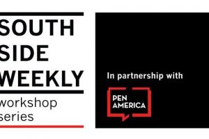 South Side Weekly workshop series, in partnership with PEN America