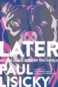 Paul Lisicky - Later: My Life at the Edge of the World