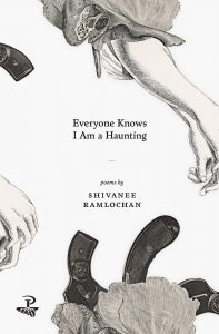Shivanee Ramlochan - Everyone Knows I Am A Haunting