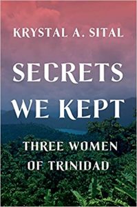 Krystal Sital - Secrets We Kept: Three Women of Trinidad