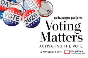 “Vote” and “2020” buttons with The Washington Post Live logo, the text “Voting Matters: Activating the Vote,” and “in Partnership with PEN America #WhatToExpect2020”