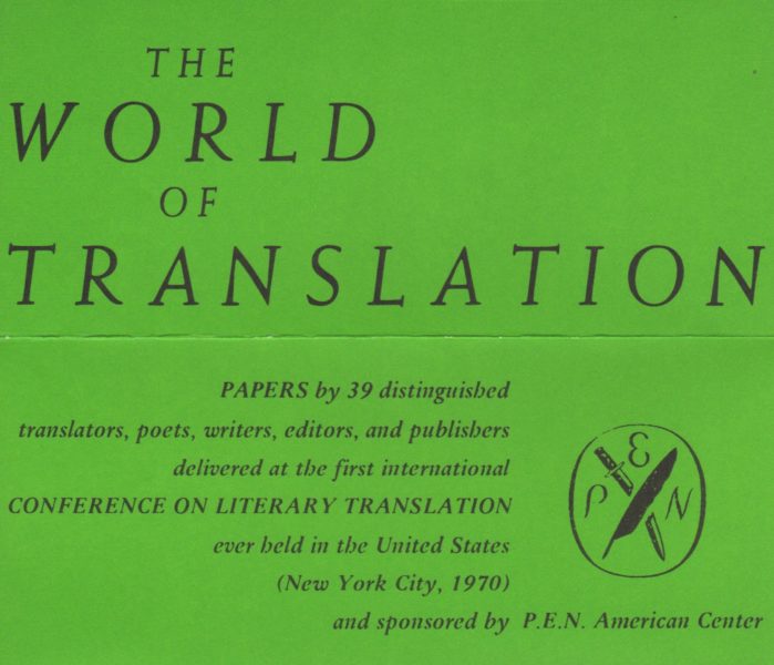 On top of a green background, text that reads: “The World of Translation: PAPERS by 39 distinguished translators, poets, writers, editors, and publishers delivered at the first international CONFERENCE ON LITERARY TRANSLATION ever held in the United States (New York City, 1970) and sponsored by P.E.N. American Center”