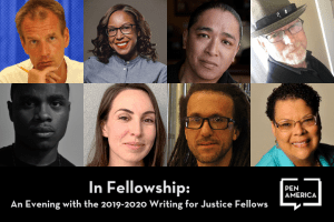 Fellow headshots in a two-row layout; underneath that, “In Fellowship: An Evening with the 2019-2020 Writing for Justice Fellows” and PEN America’s logo