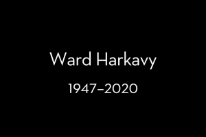 Text on a black background that reads: “Ward Harkavy, 1947–2020”