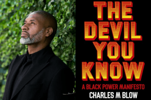 Charles Blow headshot and “The Devil You Know: A Black Power Manifesto” book cover