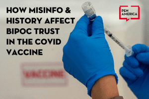 Pharmacist’s hands filling a syringe with the COVID-19 vaccine; on top of image: “How Misinfo & History Affect BIPOC Trust in the COVID Vaccine” and PEN America logo