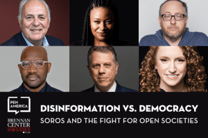 Headshots of event participants; below them: PEN America and Brennan Center for Justice logos and “Disinformation vs. Democracy: Soros and the Fight for Open Societies”