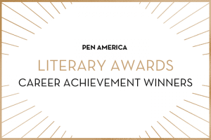“PEN America Literary Awards Career Achievement Winners” in centered text; golden rays sticking out from each corner