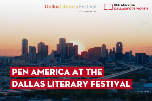 Dallas skyline in background; on top: logos of Dallas Literary Festival and PEN America Dallas/Fort Worth, and “PEN America at the Dallas Literary Festival”