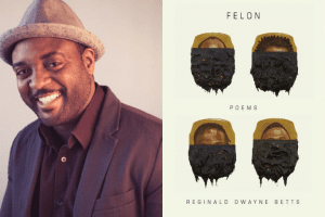 Reginald Dwayne Betts headshot and "Felon" book cover