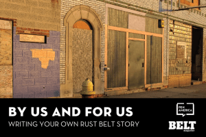 Rust Belt building with a fire hydrant in front; text below: “By Us and For Us: Writing Your Own Rust Belt Story” and logos of PEN America and BELT Magazine