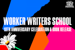 Colorful assorted shapes and flower in background; on top: “Worker Writers School: 10th Anniversary Celebration & Book Release”