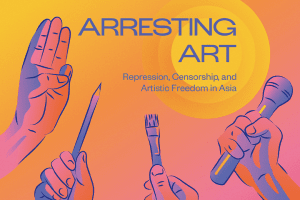 Illustration of hands: one with three fingers up, one holding a pencil, one holding a paintbrush, and one holding a microphone. Text on top: “Arresting Art: Repression, Censorship, and Artistic Freedom in Asia”