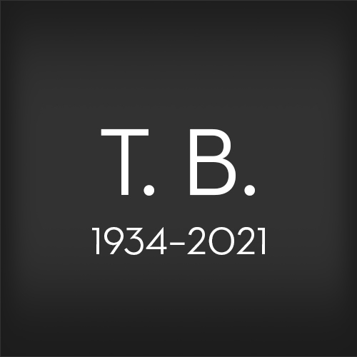 Text on a black background that reads: “T. B., 1934–2021”