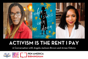 Angela Jackson-Brown and Arnee Odoms headshots with “When Stars Rain Down” book cover in center; at the bottom: “Activism is the Rent I Pay: A Conversation with Angela Jackson-Brown and Arnee Odoms” and logos of AWC, Magic City Poetry Festival, and PEN America Birmingham