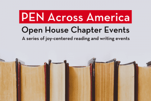 Row of books; on top: “PEN Across America Open House Chapter Events. A series of joy-centered reading and writing events”