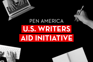 Hands on a laptop, hands typing on a keyboard, a notebook, and a hand holding a pen on top of a black background; in the center: “PEN America U.S. Writers Aid Initiative”
