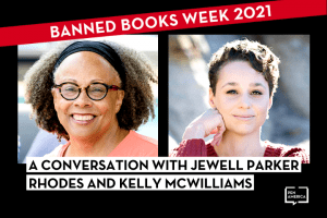 Headshots of Jewell Parker Rhodes and Kelly McWilliams; on top: “Banned Books Week 2021” in a red banner and “A Conversation with Jewell Parker Rhodes and Kelly McWilliams”