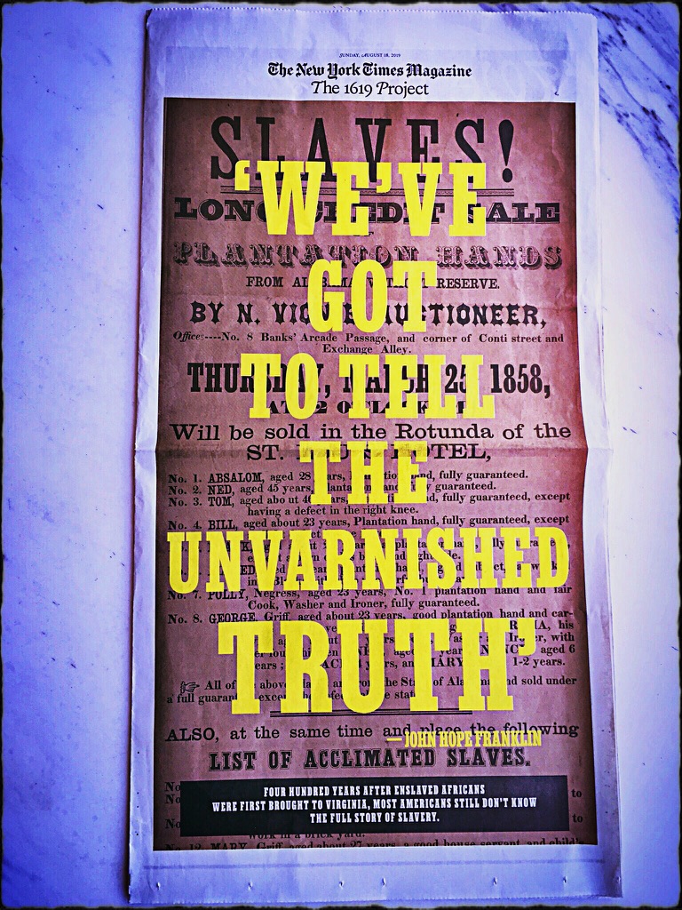 The 1619 Project on the cover of The New York Times Magazine, with the text “We’ve Got to Tell the Unvarnished Truth” overlaid
