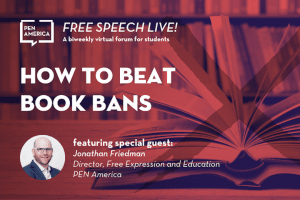 Stack of open books with pages fanned out and with red overlay in background; on top: “Free Speech Live! A biweekly virtual forum for students. How to Beat Book Bans featuring special guest: Jonathan Friedman, Director, Free Expression and Education, PEN America”