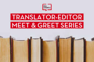 Row of books; on top: PEN America logo and “Translator-Editor Meet & Greet Series”