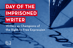 a fountain pen writes on a piece of paper; on top: PEN America logo and “Day of the Imprisoned Writer: Writers as Champions of the Right to Free Expression”