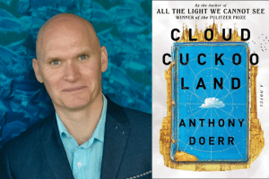 Anthony Doerr headshot and “Cloud Cuckoo Land” book cover
