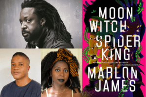 Headshots and names of Marlon James, Desiree C. Bailey and William Johnson ; Book Cover of Moon Witch, Spider King on the right