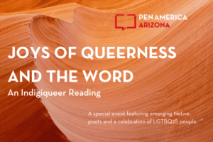 Joys of Queerness and the Word: An Indigiqueer Reading. A special event featuring emerging Native poets and a celebration of LGTBQ2S people