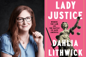 Dahlia Lithwick headshot and Lady Justice book cover