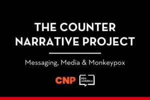 The Counter Narrative Project: Messaging, Media & Monkeypox