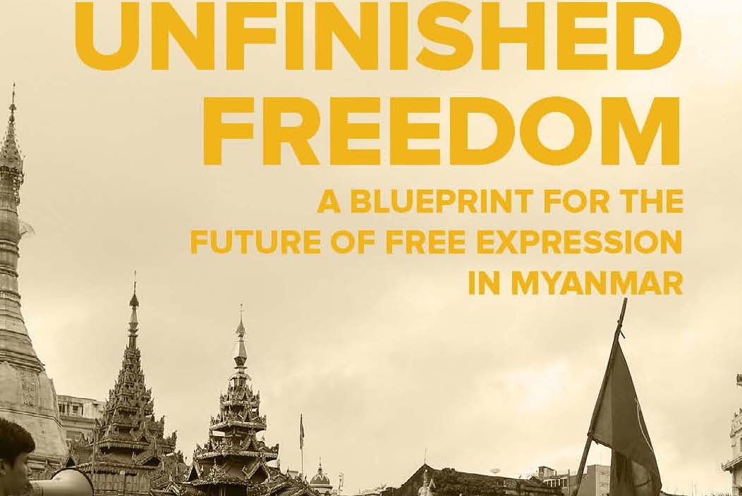 Unfinished Freedom: A Blueprint for the Future of Free Expression in Myanmar