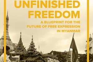 Unfinished Freedom: A Blueprint for the Future of Free Expression in Myanmar
