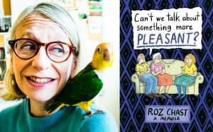 Roz Chast headshot and cover of Can't We Talk About Something More Pleasant