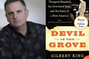 Gilbert King headshot and cover of Devil in the Grove