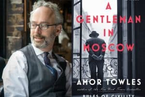 Amor Towles headshot and cover of A Gentleman in Moscow