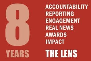 8 Years: Accountability, reporting, engagement, real news awards, impact; The Lens