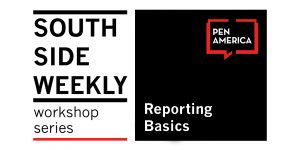 South Side Weekly Workshop Series: Reporting Basics