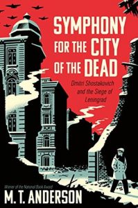 M.T. Anderson - Symphony for the City of the Dead: Dmitri Shostakovich and the Siege of Leningrad