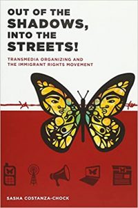 Sasha Costanza-Chock - Out of the Shadows, Into the Streets!: Transmedia Organizing and the Immigrant Rights Movement