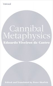 Cannibal Metaphysics, Translated from the Portuguese and edited by Peter Skafish