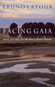 Facing Gaia: Eight Lectures on the New Climate Regime, Translated from the French by Catherine Porter