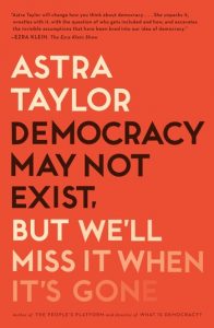 Astra Taylor - Democracy May Not Exist book cover