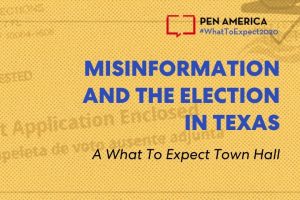 “Ballot Application Enclosed” envelope with yellow overlay as backdrop; on top: “PEN America #WhatToExpect 2020, Misinformation and the Election in Texas, A What To Expect 2020 Town Hall”
