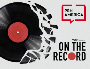 Cracked music record with broken pieces on left; on the right: PEN America’s logo and “MAX original, On The Record”