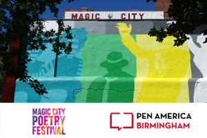 image of a building with a mural of painted figures in blue, green, and yellow; a sign on the top of the building reads "Magic City"; silhouette of a tree on the left; below the image is the Magic City Poetry Festival logo and PEN America Birmingham logo